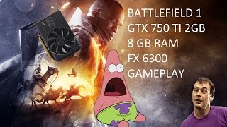 Battlefield 1 - GTX 750 TI 2GB, FX 6300, 8GB RAM