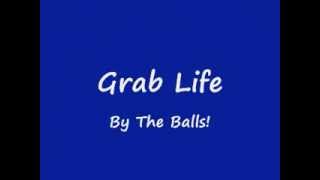 Grab Life By The Balls