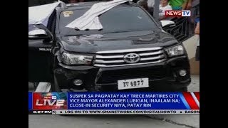 Suspek sa pagpatay kay Trece Martires City Vice Mayor Alexander Lubigan, inaalam na