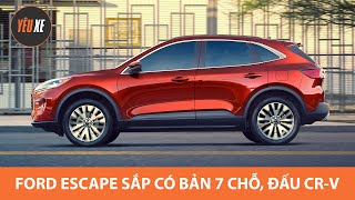 Ford Escape sắp có bản 7 chỗ - ĐẸP và CHẤT, quyết đấu Honda CRV |Yêu Xe|