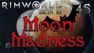 Rimworld: Moon Madness! - Part 45: Not A Great Plan [Lovecraft Extreme Beta 18]