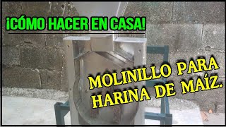 CÓMO FABRICAR UN MOLINILLO PARA HARINA DE MAÍZ ( HOW TO MAKE A MILL FOR CORN FLOUR )