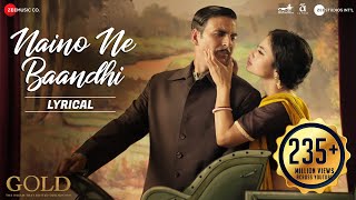 Naino Ne Baandhi - Lyrical | Gold | Akshay Kumar | Mouni Roy | Arko | Yasser Desai