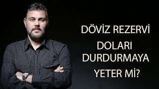 DÖVİZ REZERVİ DOLARI DURDURMAYA YETER Mİ ? | MURAT MURATOĞLU