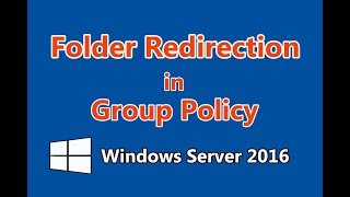 How to configure Folder Redirection using GPO in Windows Server 2016