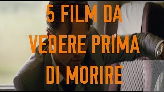 5 FILM DA VEDERE PRIMA DI MORIRE