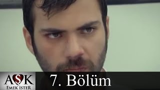 Aşk Emek İster 7.Bölüm (Tek Parça)