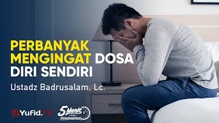 Perbanyak Mengingat Dosa Diri Sendiri - Ustadz Badrusalam, Lc. 5 - Menit yang Menginspirasi