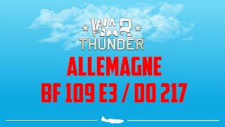 War Thunder - Alemagne - BF 109 E3 / DO 217J 2 / DO 217J 1