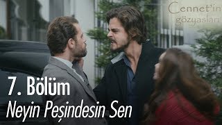Neyin peşindesin sen - Cennet'in Gözyaşları 7. Bölüm