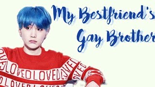 [BTS Yoongi FF] My Best Friend's Gay Brother! Last Episode