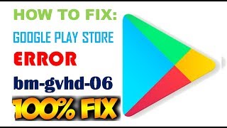 How To Fix Google Play Store Error bm-gvhd-06 (100% Working & Successful)