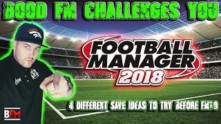 FM18 - BOOD FM Challenges You - 4 Save Ideas Before FM19 - Football Manager 2018