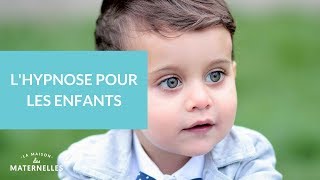 L'hypnose pour les enfants - La Maison des Maternelles #LMDM