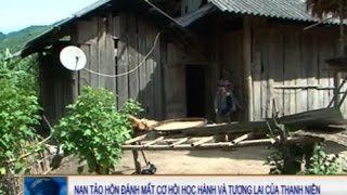 Nạn tảo hôn đánh mất cơ hội học hành và tương lai của Thanh Niên