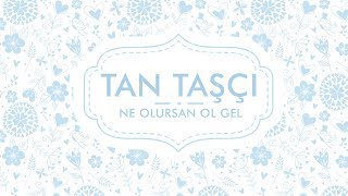 Tan Taşçı - Ne Olursan Ol Gel (Resmi Şarkı Sözleri Videosu)