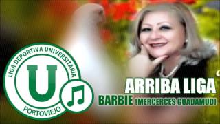 Arriba Liga | Mercedes Guadamud (Barbie) | Música | LDUPoficial