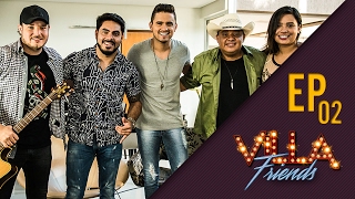 Villa Friends - Humberto e Ronaldo, Israel e Rodolffo e Rafaela Miranda (Episódio 02)