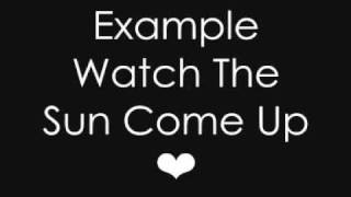 Example - Watch The Sun Come Up [WITH LYRICS]