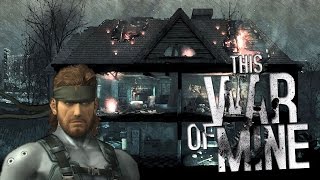GETTING MY SOLID SNAKE ON | This War of Mine [3]