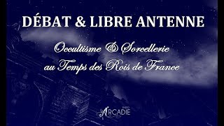 Débat et Libre Antenne - Occultisme et Sorcellerie au Temps des Rois de France