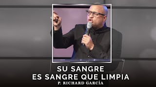 Su sangre es sangre que limpia | P. Richard García