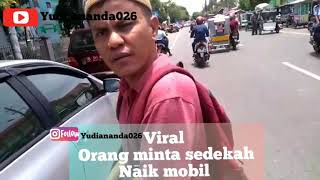 Viral"ORANG MINTA SEDEKAH NAIK MOBIL"WOW?