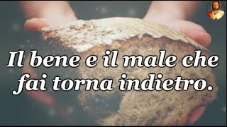 Il bene e il male che fai torna indietro... Da leggere!