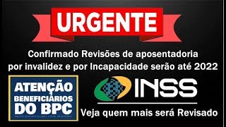 INSS AVISA ! AS Aposentadorias por Invalidez e por incapacidade serão revisados até 2022 confira tud