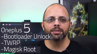 Oneplus 5 Bootloader Unlock / TWRP/ Magisk Root