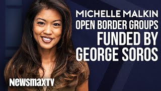 Michelle Malkin: Open Border Groups Funded by George Soros