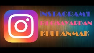 Bilgisayardan İnstagram Kullanma - Bilgisayardan İnstagram Mesajları Görme 2017
