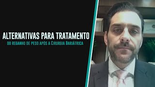 Tratamentos para reganho de peso após Cirurgia Bariátrica.