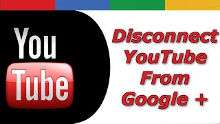 How To Disconnect Google Plus From YouTube