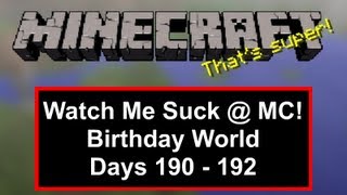 Watch Me Suck at Minecraft! Birthday World, Days 190 Through 192