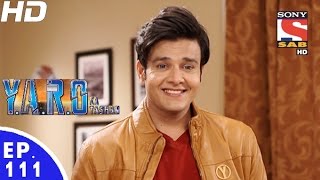 Y.A.R.O Ka Tashan - यारों का टशन - Episode 111 - 27th December, 2016
