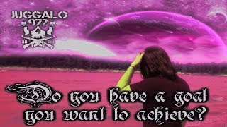 "Do you have a goal you want to achieve?" | Juggalo972 Asks You