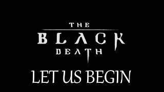 THE BLACK DEATH!!! Ep. 1- Getting Started