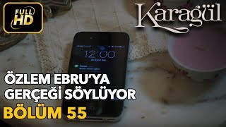 Karagül 55. Bölüm / Full HD (Tek Parça) - Özlem Ebru'ya Gerçeği Söylüyor