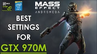 Mass Effect: Andromeda PC | Best Settings for GTX 970m - i7 6700HQ | 1080p60