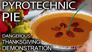 Pyrotechnic Pie - Mega Dangerous Thanksgiving Dessert!