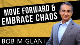 Dealing with Uncertainty? Stop Waiting. Move Forward and Embrace the Chaos.
