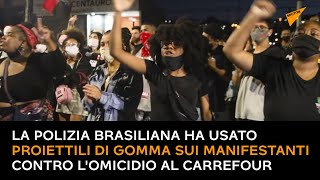La polizia brasiliana ha usato proiettili di gomma sui manifestanti contro l'omicidio al Carrefour