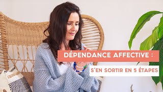 DÉPENDANCE AFFECTIVE : s'en sortir en 5 étapes