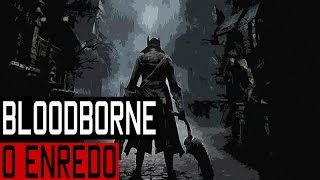 Bloodborne│O ENREDO