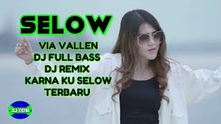 VIA VALLEN - SELOW - DJ FULL BASS REMIX KARNA KU SLOW TERBARU