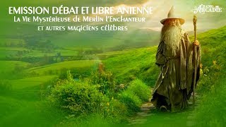 Débat et Libre Antenne - Merlin et Les Grands Magiciens Célèbres !