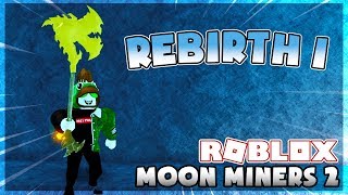 ROBLOX | TÁI SINH LẦN ĐẦU TIÊN - CUỘC ĐUA REBIRTH BẮT ĐẦU ? | Moon Miners 2