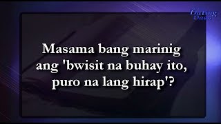Masama bang marinig ang 'bwisit na buhay ito, puro na lang hirap'?