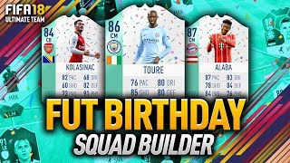 FUT BIRTHDAY SQUAD BUILDER! w/ 86 YAYA TOURE, 87 ALABA & MORE! FIFA 18 ULTIMATE TEAM
